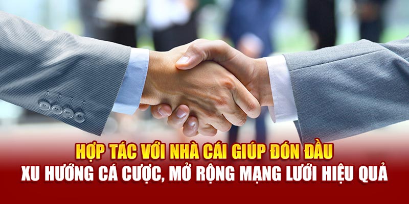 Tạo dựng quan hệ là lợi ích vô cùng lớn khi làm đại lý GNBET